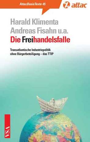 Die Freihandelsfalle von Eberhard,  Pia, Fisahn,  Andreas, Fuchs,  Peter, Glunk,  Fritz, Göbel,  Hartmut, Hachfeld,  David, Henkel,  Marianne, Henn,  Markus, Hilbig,  Sven, Klimenta,  Harald, Lauterbach,  Johannes, Scherrer,  Christoph, Solomon,  Ilana, Tangens,  Rena, Thomsen,  Berit, Wötzel,  Uwe