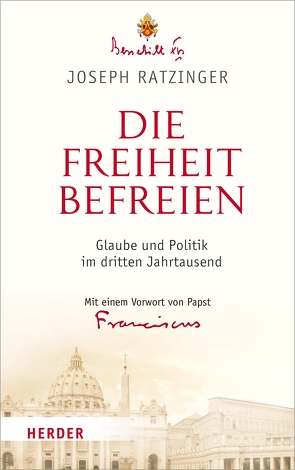 Die Freiheit befreien von Azzaro,  Pierluca, Franziskus (Papst), Granados,  Carlos, Ratzinger,  Joseph