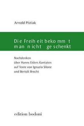 Die Freiheit bekommt man nicht geschenkt von Johne,  Marc, Pistiak,  Arnold