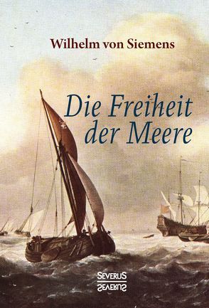 Die Freiheit der Meere von von Siemens,  Wilhelm