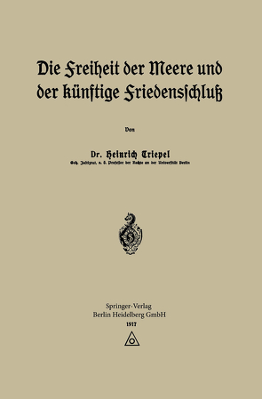 Die Freiheit der Meere und der Künftige Friedensschluß von Triepel,  Heinrich