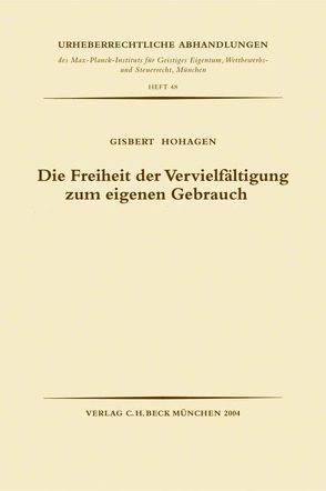 Die Freiheit der Vervielfältigung zum eigenen Gebrauch von Hohagen,  Gisbert