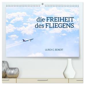 die FREIHEIT des FLIEGENS (hochwertiger Premium Wandkalender 2024 DIN A2 quer), Kunstdruck in Hochglanz von C. Beinert,  Ulrich