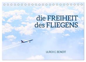 die FREIHEIT des FLIEGENS (Tischkalender 2024 DIN A5 quer), CALVENDO Monatskalender von C. Beinert,  Ulrich