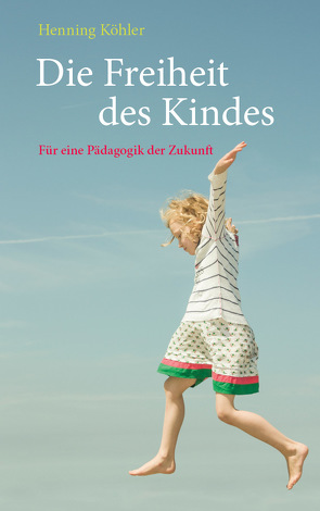 Die Freiheit des Kindes von Köhler,  Henning