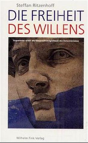 Die Freiheit des Willens von Ritzenhoff,  Steffan