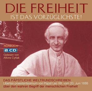 Die Freiheit ist das Vorzüglichste! von Papst,  Leo XIII