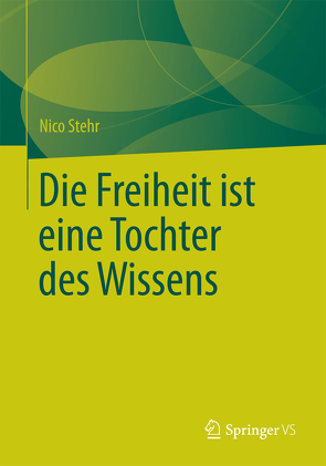 Die Freiheit ist eine Tochter des Wissens von Stehr,  Nico