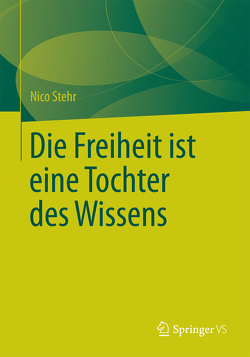 Die Freiheit ist eine Tochter des Wissens von Stehr,  Nico