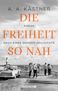 Die Freiheit so nah von Kästner,  A. A.