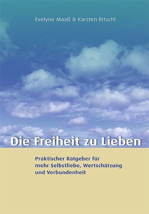 Die Freiheit zu lieben von Maaß,  Evelyne, Ritschl,  Karsten