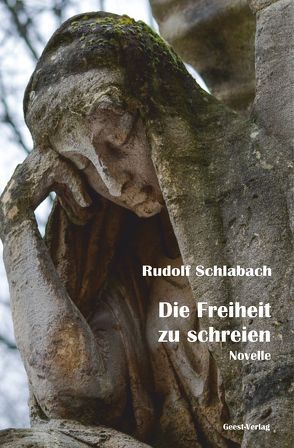 Die Freiheit zu schreien von Schlabach,  Rudolf