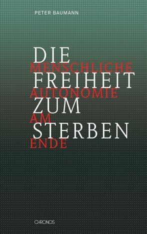 Die Freiheit zum Sterben von Baumann,  Peter, Weiss,  Jakob