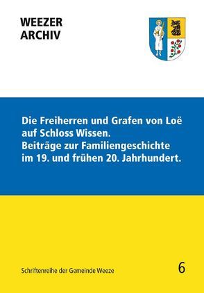 Die Freiherren und Grafen von Loë auf Schloss Wissen. Beiträge zur Familiengeschichte im 19. und frühen 20. Jahrhundert. von Kastner,  Dieter, Weiß,  Jutta