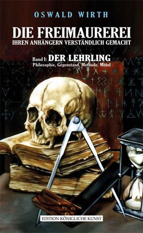 DIE FREIMAUREREI IHREN ANHÄNGERN VERSTÄNDLICH GEMACHT – BAND 1: DER LEHRLING von Legat,  Maria-Rebecca, Legat,  Stefan, Wirth,  Oswald