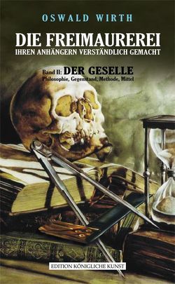 DIE FREIMAUREREI IHREN ANHÄNGERN VERSTÄNDLICH GEMACHT – BAND 2: DER GESELLE von Legat,  Maria-Rebecca, Legat,  Stefan, Wirth,  Oswald