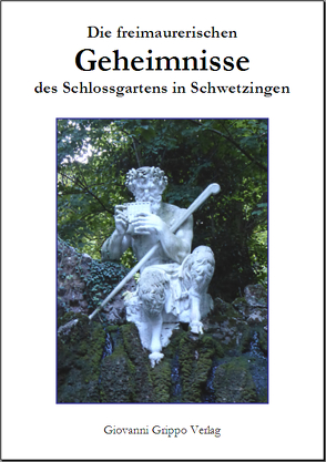 Die freimaurerischen Geheimnisse des Schlossgartens in Schwetzingen von Grippo,  Giovanni