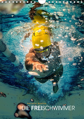DIE FREISCHWIMMER (Wandkalender 2021 DIN A4 hoch) von Kuntze,  Kerstin