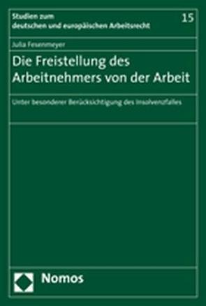 Die Freistellung des Arbeitnehmers von der Arbeit von Fesenmeyer,  Julia