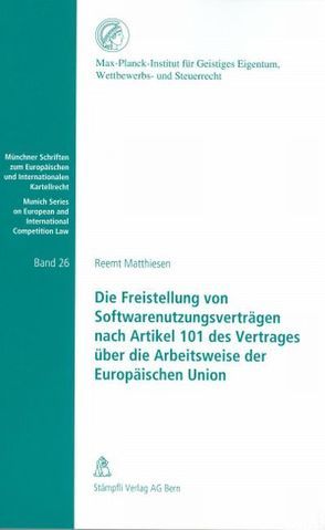 Die Freistellung von Softwarenutzungsverträgen nach Artikel 101 des Vertrages über die Arbeitsweise der Europäischen Union von Matthiesen,  Reemt