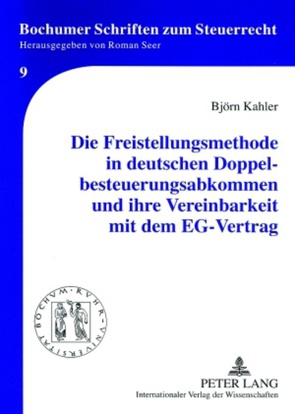 Die Freistellungsmethode in deutschen Doppelbesteuerungsabkommen und ihre Vereinbarkeit mit dem EG-Vertrag von Kahler,  Björn