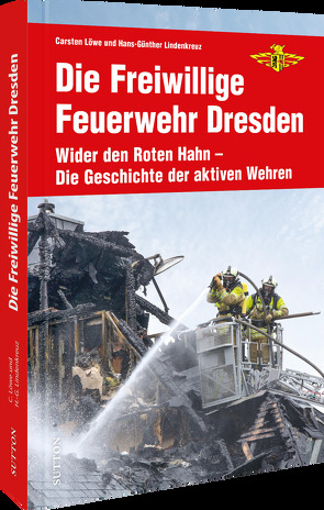 Die Freiwillige Feuerwehr Dresden von Stadtfeuerwehrverband Dresden E.v. Branddirektor Carsten Löwe