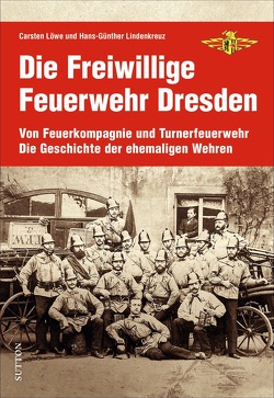 Die Freiwillige Feuerwehr Dresden von Stadtfeuerwehrverband Dresden E.v. Branddirektor Carsten Löwe