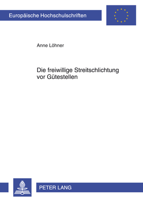 Die freiwillige Streitschlichtung vor Gütestellen von Löhner,  Anne