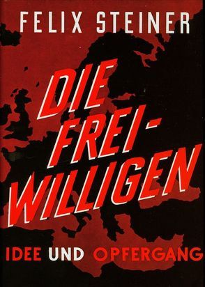 Die Freiwilligen der Waffen-SS von Steiner,  Felix