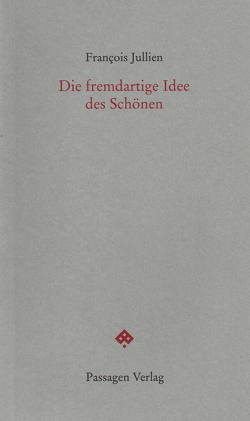 Die fremdartige Idee des Schönen von Engelmann,  Peter, Jullien,  Francois, Leitner,  Christian