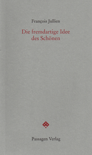 Die fremdartige Idee des Schönen von Engelmann,  Peter, Jullien,  Francois, Leitner,  Christian