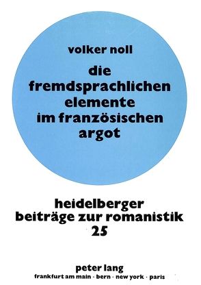 Die fremdsprachlichen Elemente im französischen Argot von Noll,  Volker