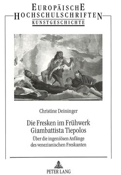 Die Fresken im Frühwerk Giambattista Tiepolos von Deininger,  Christine