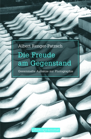 Die Freude am Gegenstand von Renger-Patzsch,  Albert, Stiegler,  Bernd, Wilde,  Ann, Wilde,  Jürgen