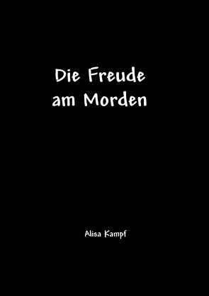 Die Freude am Morden von Kampf,  Alisa