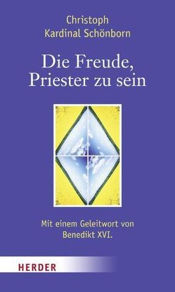 Die Freude, Priester zu sein von Benedikt XVI., Heresch,  Elisabeth, Schönborn,  Christoph, Weber,  Hubert Ph