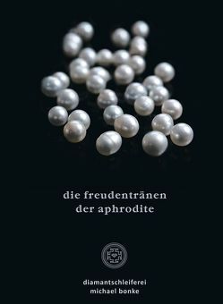 die freudentränen der aphrodite von Bonke,  Michael, Diamantschleiferei Michael Bonke