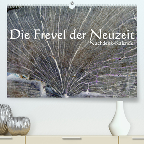 Die Frevel der Neuzeit – Nachdenk-Kalender (Premium, hochwertiger DIN A2 Wandkalender 2023, Kunstdruck in Hochglanz) von Lemmermann,  Jürgen