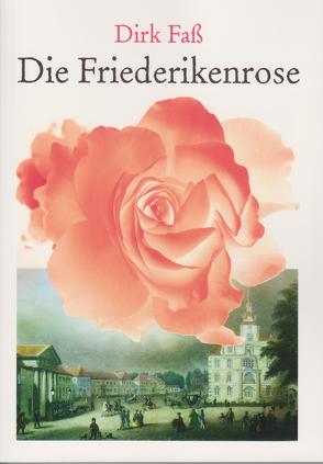 Die Friederikenrose von Faß,  Dirk