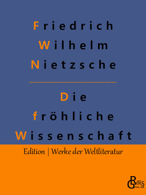 Die fröhliche Wissenschaft von Gröls-Verlag,  Redaktion, Nietzsche,  Friedrich Wilhelm