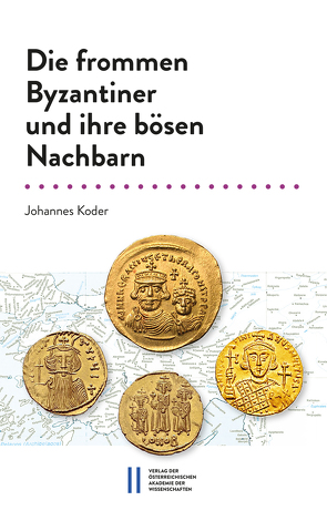 Die frommen Byzantiner und ihre bösen Nachbarn von Koder,  Johannes