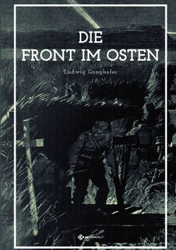 Die Front im Osten von Ganghofer,  Ludwig