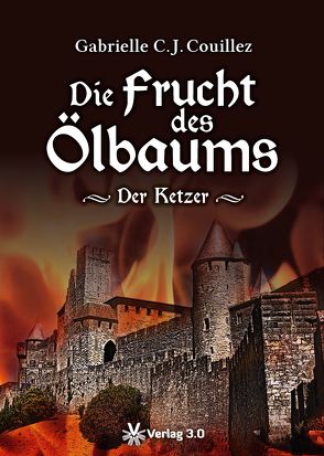 Die Frucht des Ölbaums – Der Ketzer von Couillez,  Gabrielle C. J.