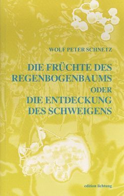 Die Früchte des Regenbogenbaums oder Die Entdeckung des Schweigens von Schnetz,  Wolf P