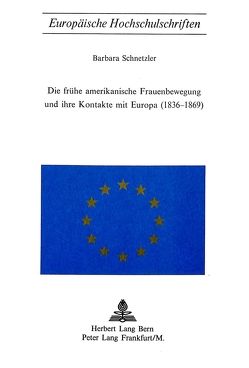 Die frühe amerikanische Frauenbewegung und ihre Kontakte mit Europa (1836-1869) von Schnetzler,  Barbara