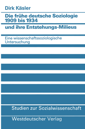 Die frühe deutsche Soziologie 1909 bis 1934 und ihre Entstehungs-Milieus von Kaesler,  Dirk