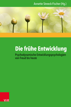 Die frühe Entwicklung – Psychodynamische Entwicklungspsychologien von Freud bis heute von Bayer,  Samuel, Becker,  Tobias, da Coll,  Anna, Heim,  Nikolas, Kaiser,  Jenny, Kind,  Adrian, Kohlhoff,  Julius, Kruska,  Lydia, Logé,  Charline, Loycke-Willerding,  Lucie, Martinkat,  Nora, Mensen,  Ulrike, Nyssen,  Peter, Ostermann,  Ricarda, Röder,  Lucia, Streeck-Fischer,  Annette, Zeisler,  Anikó