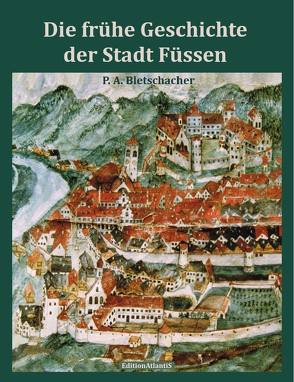 Die frühe Geschichte der Stadt Füssen von Bletschacher,  Peter Alfred