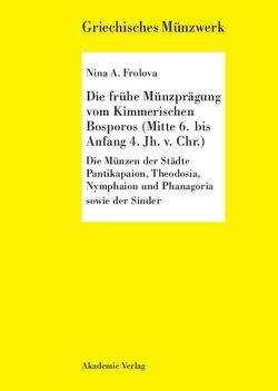 Die frühe Münzprägung vom Kimmerschen Bosporus (Mitte 6. bis Anfang 4. Jh. v. Chr.) von Frolova,  Nina A.