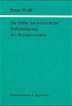 Die frühe nachösterliche Verkündigung des Reiches Gottes von Wolff,  Peter